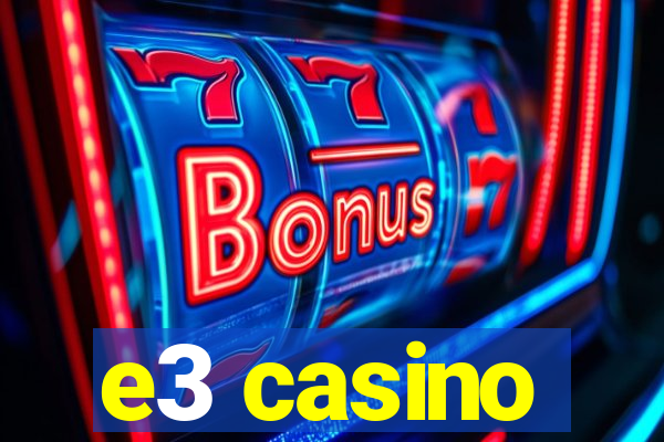 e3 casino